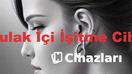 Görünmeyen Kulak İçi İşitme Cihazları Fiyatları