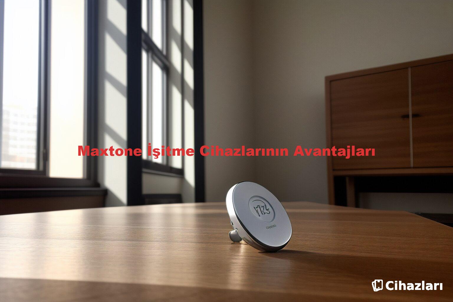 Maxtone İşitme Cihazlarının Avantajları