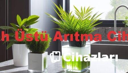 Tezgah Üstü Arıtma Cihazları