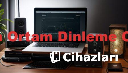 Uzaktan Ortam Dinleme Cihazları