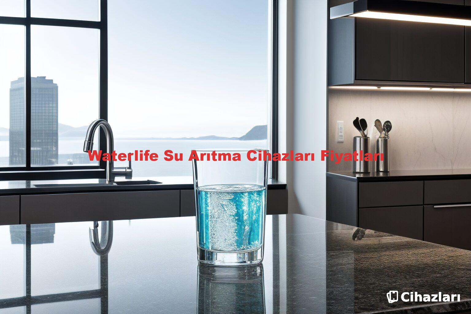 Waterlife Su Arıtma Cihazları Fiyatları