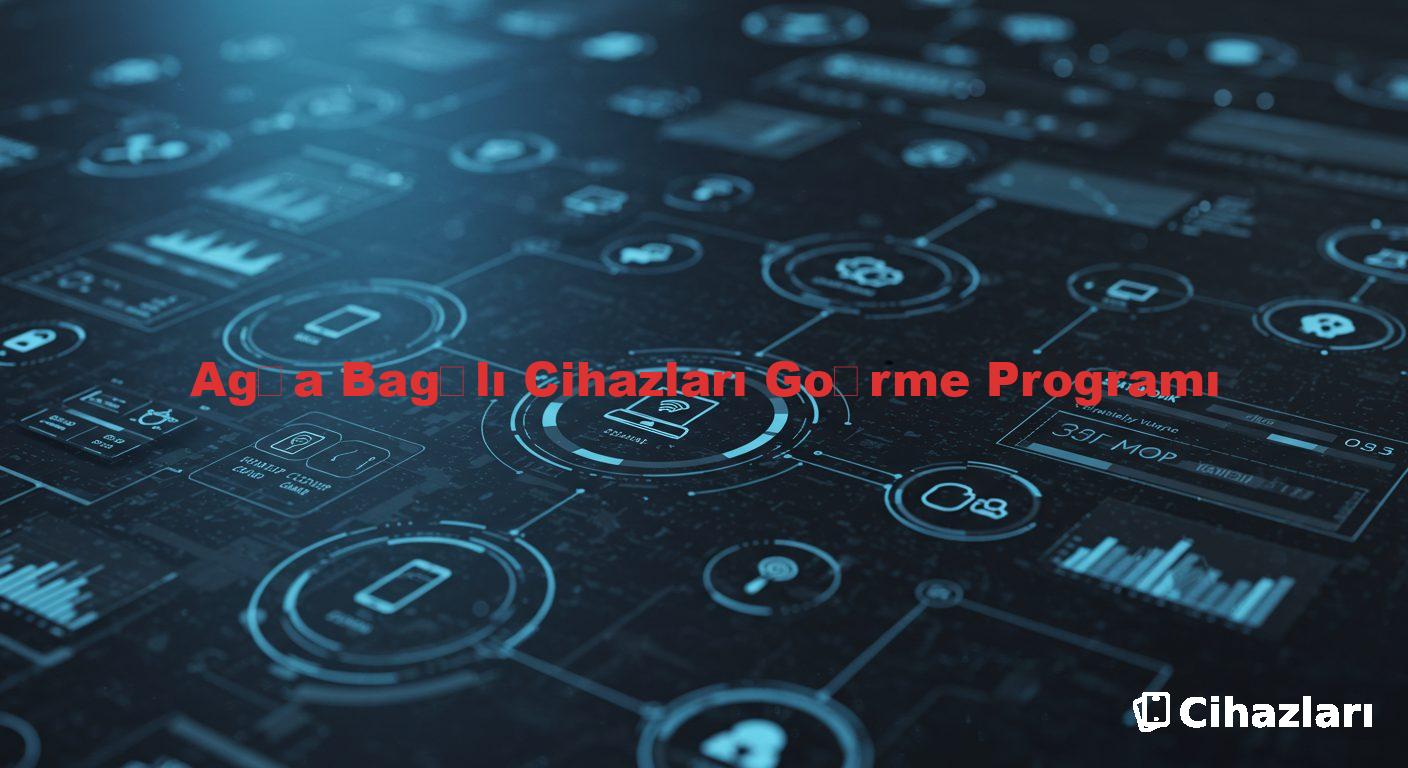 Ağa Bağlı Cihazları Görme Programı