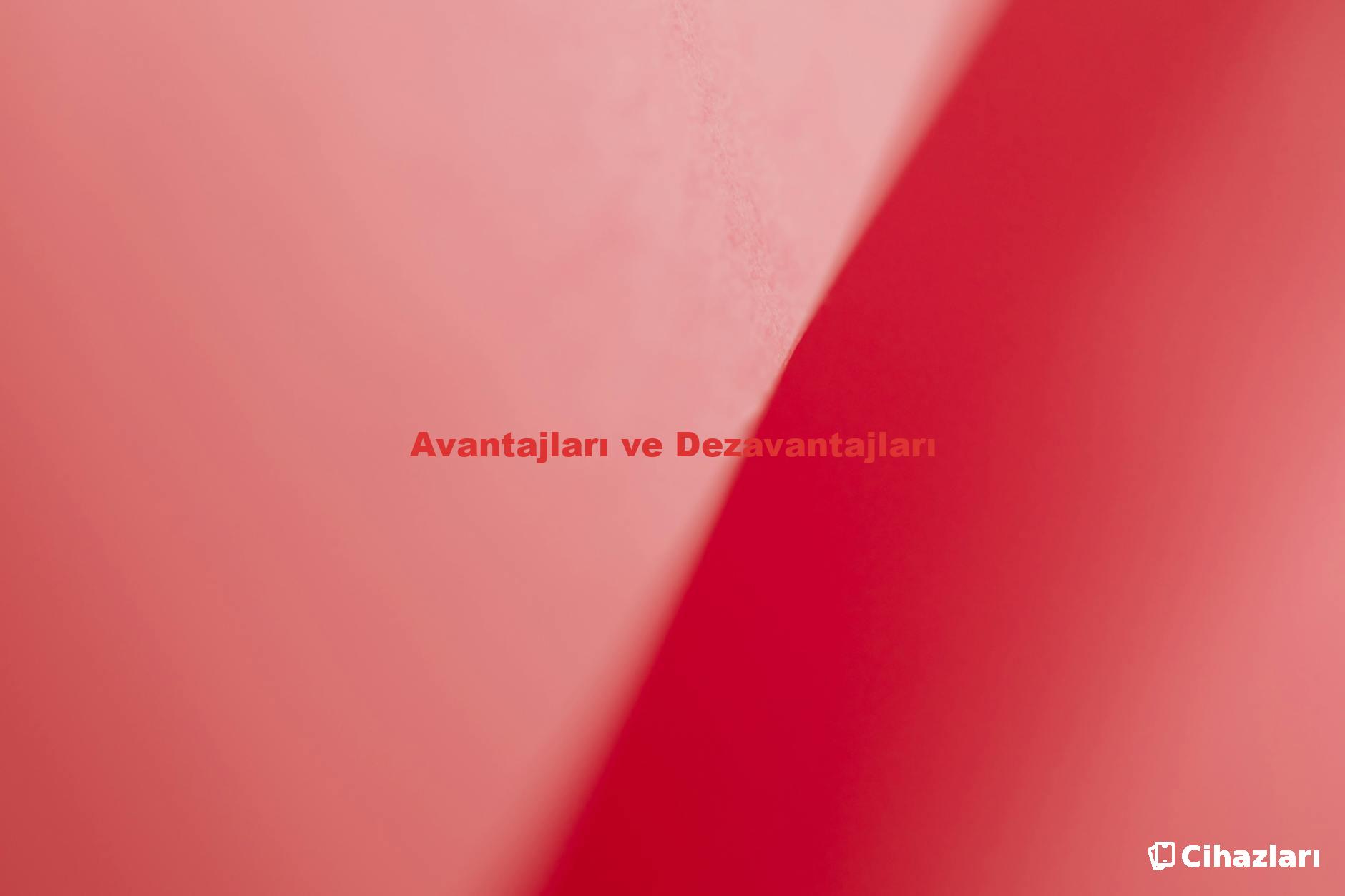 Avantajları ve Dezavantajları