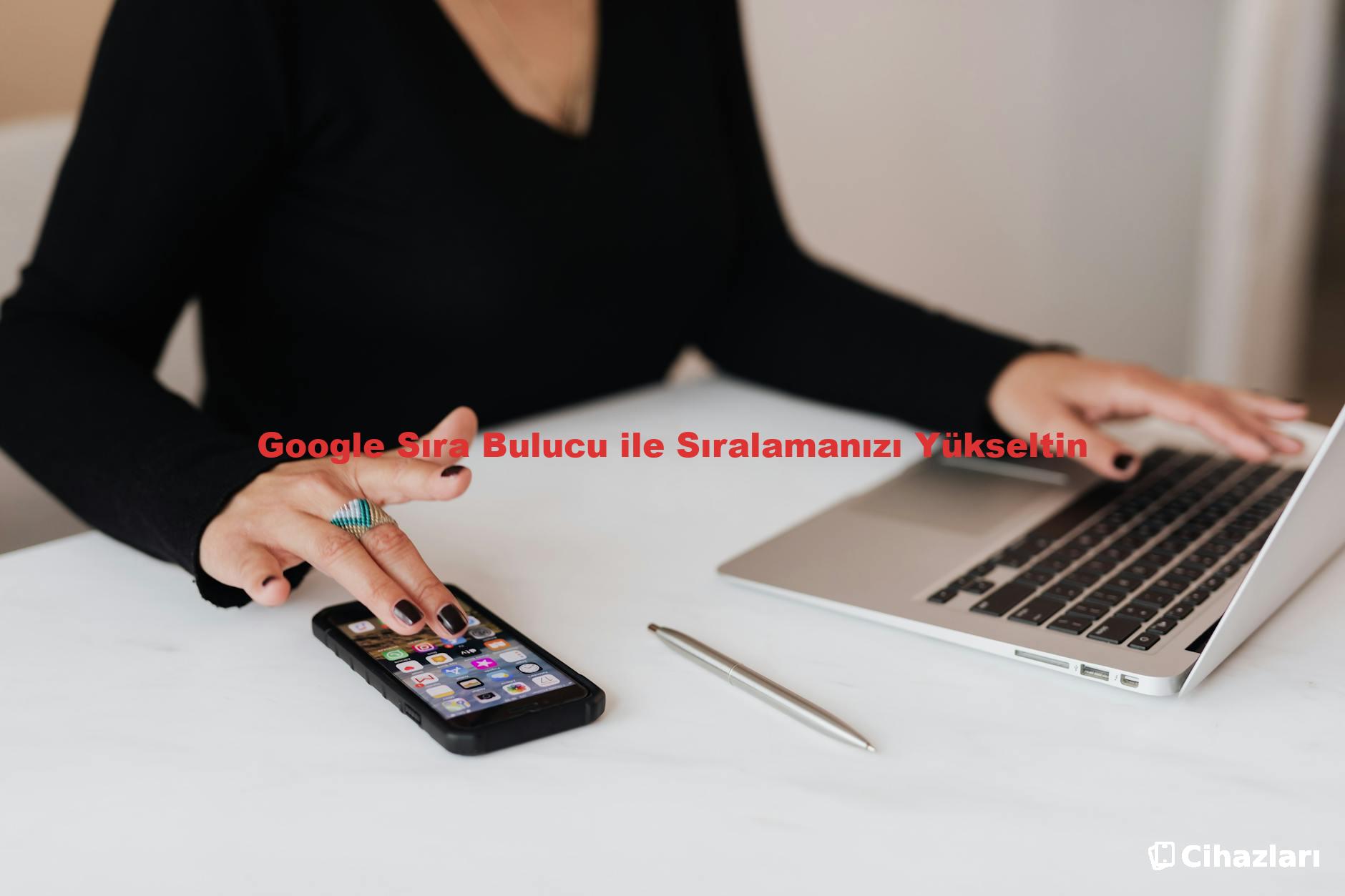 Google Sıra Bulucu ile Sıralamanızı Yükseltin