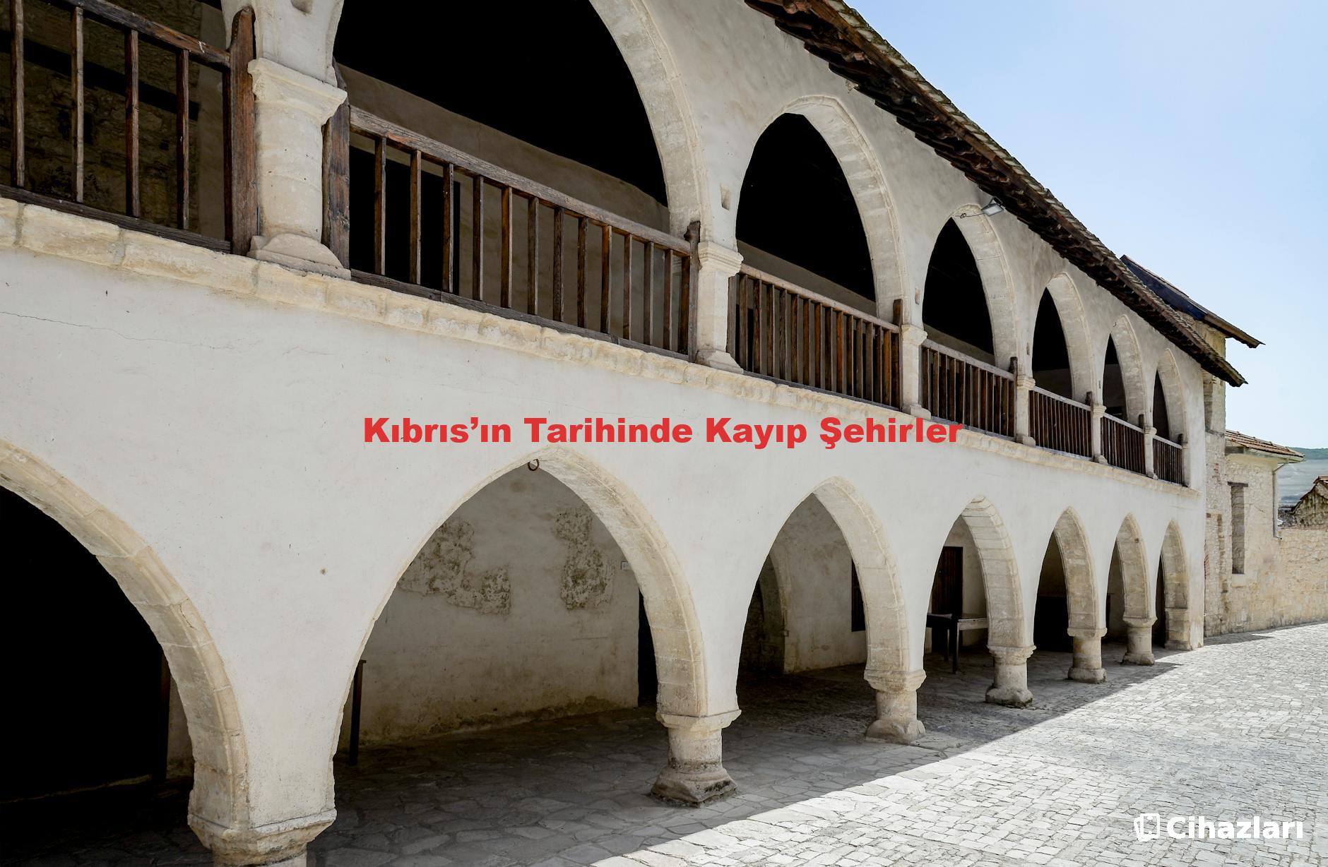Kıbrıs’ın Tarihinde Kayıp Şehirler