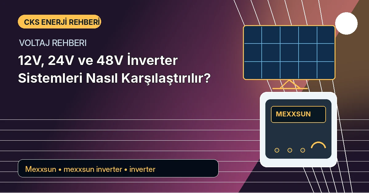 12V, 24V ve 48V İnverter Sistemleri Nasıl Karşılaştırılır?