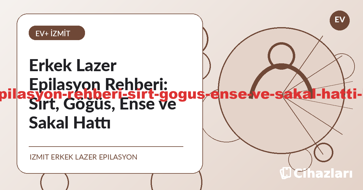 Erkek Lazer Epilasyon Rehberi: Sırt, Göğüs, Ense ve Sakal Hattı - İzmit lazer epilasyon bilgilendirme görseli