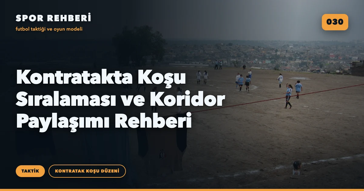 Kontratakta Koşu Sıralaması ve Koridor Paylaşımı Rehberi