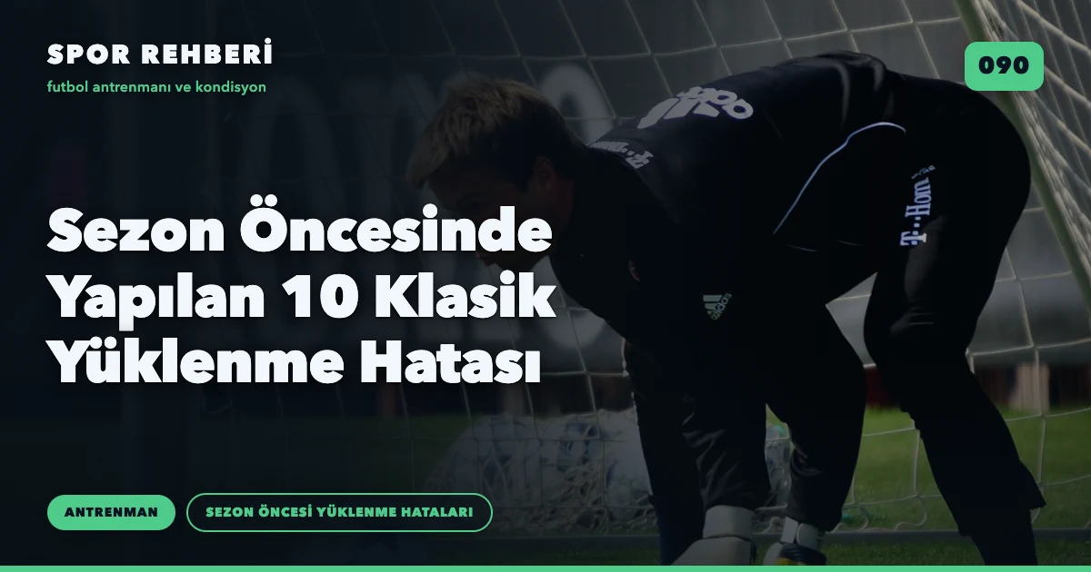 Sezon Öncesinde Yapılan 10 Klasik Yüklenme Hatası