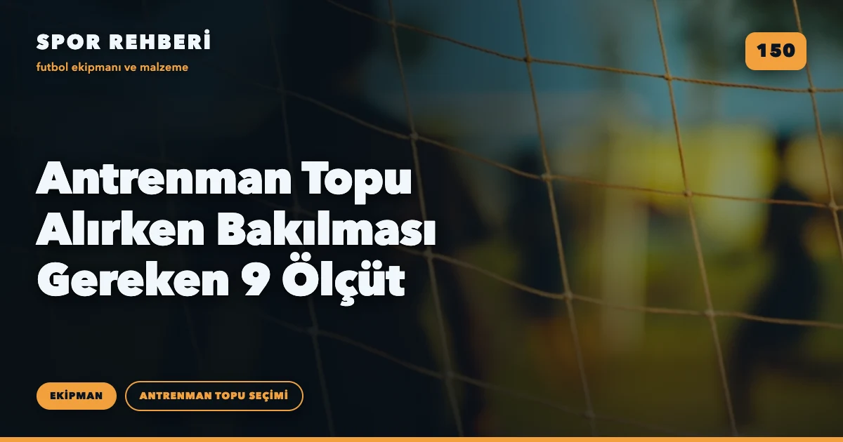 Antrenman Topu Alırken Bakılması Gereken 9 Ölçüt