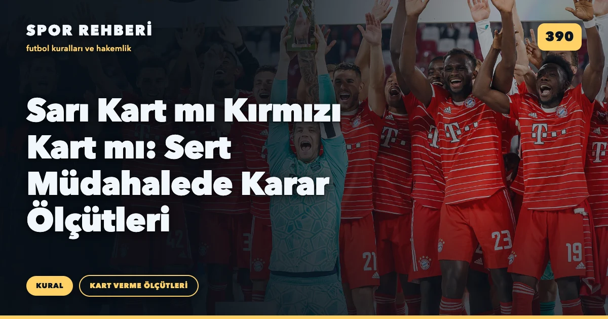 Sarı Kart mı Kırmızı Kart mı: Sert Müdahalede Karar Ölçütleri